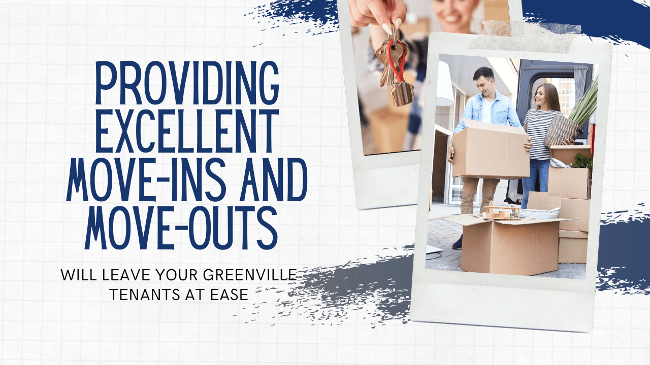 Providing Excellent Move-Ins and Move-Outs Will Leave Your Greenville Tenants at Ease